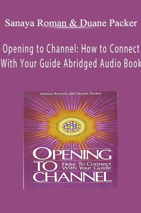 Opening to Channel: How to Connect With Your Guide Abridged Audio Book – Sanaya Roman and Duane Packer