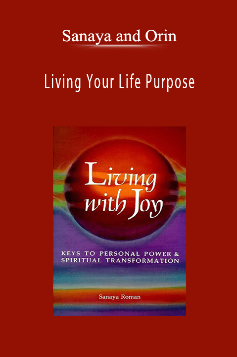 Living Your Life Purpose – Sanaya and Orin