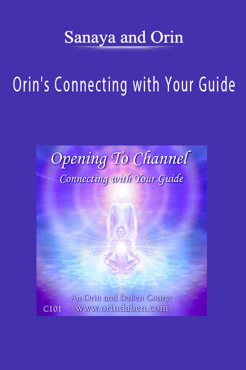 Orin's Connecting with Your Guide: Receiving Clear Guidance (No Transcript) – Sanaya and Orin