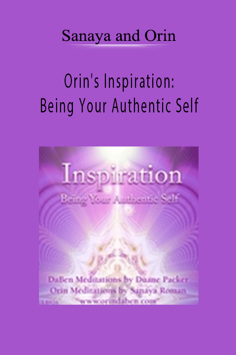 Orin's Inspiration: Being Your Authentic Self – Sanaya and Orin