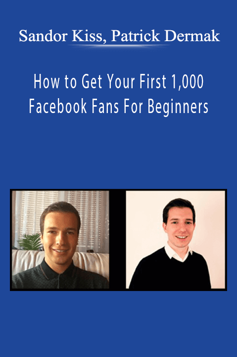 Sandor Kiss, Patrick Dermak - How to Get Your First 1,000 Facebook Fans For Beginners