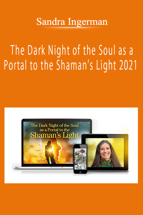 Sandra Ingerman - The Dark Night of the Soul as a Portal to the Shaman’s Light 2021