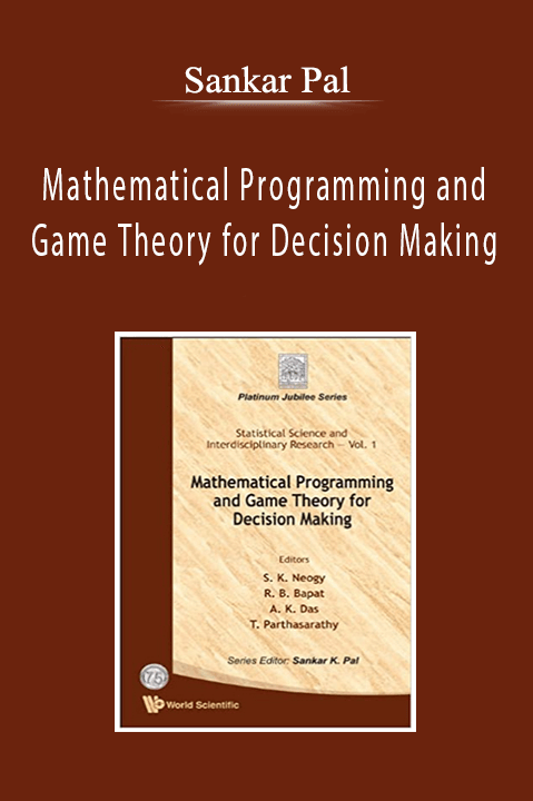 Sankar Pal - Mathematical Programming and Game Theory for Decision Making