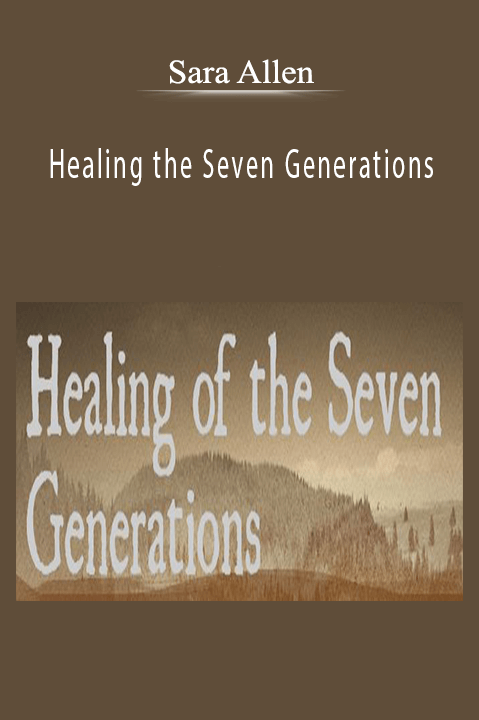 Healing the Seven Generations – Sara Allen