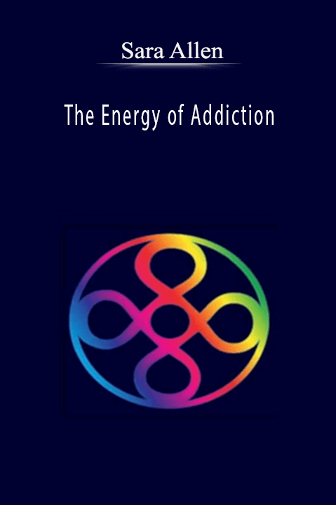 The Energy of Addiction – Sara Allen