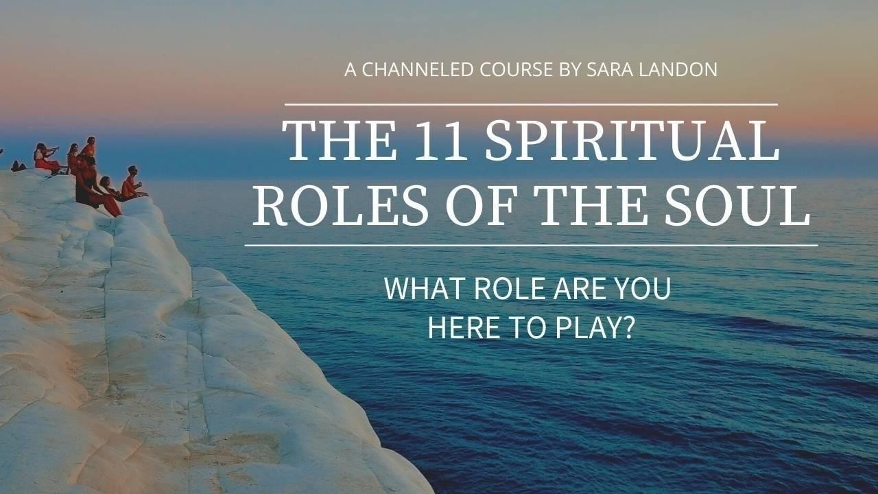 Sara Landon - The 11 Spiritual Roles Of The Soul