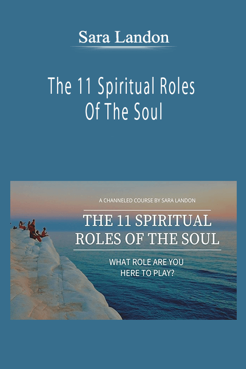 Sara Landon - The 11 Spiritual Roles Of The Soul