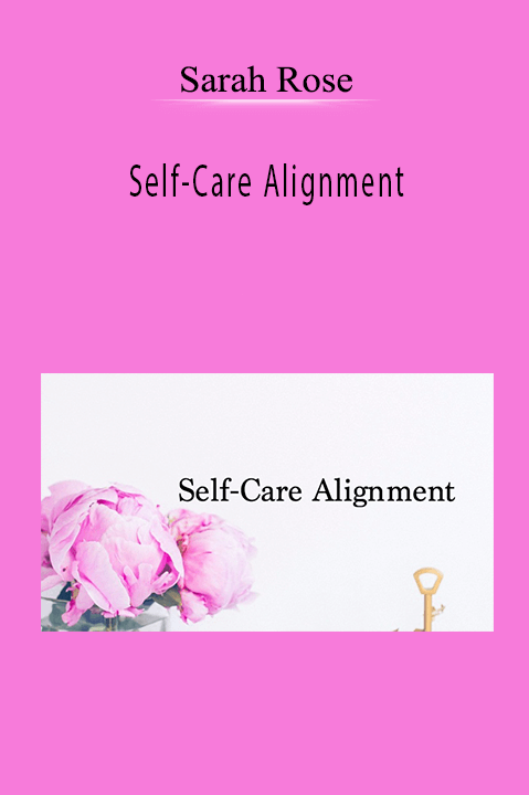 Self–Care Alignment – Sarah Rose