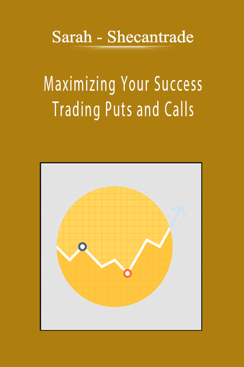 Sarah - Shecantrade - Maximizing Your Success Trading Puts and Calls