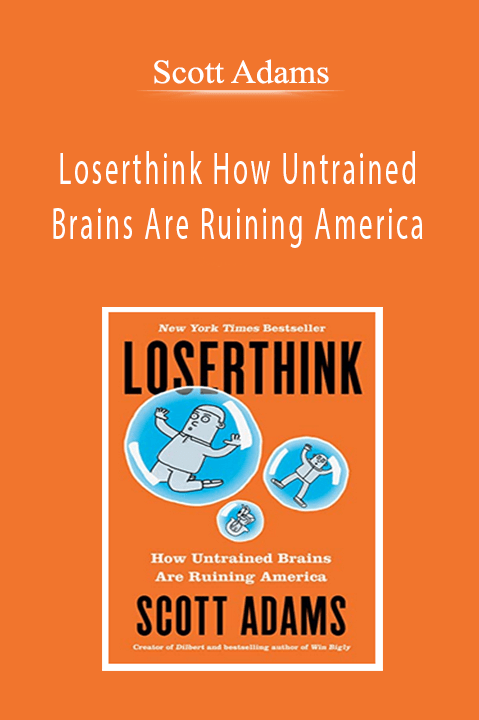 Scott Adams - Loserthink How Untrained Brains Are Ruining America