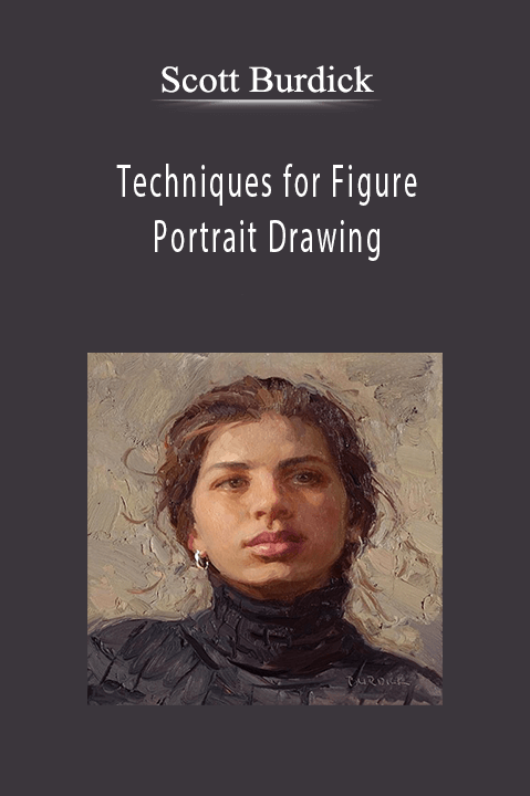 Scott Burdick: Techniques for Figure and Portrait Drawing