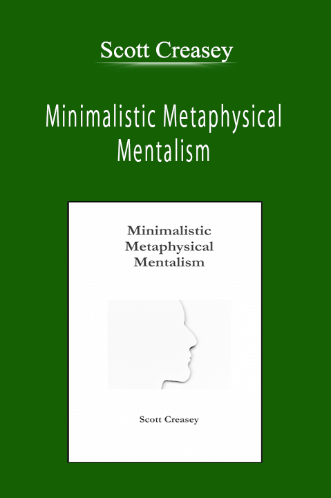 Scott Creasey - Minimalistic Metaphysical Mentalism