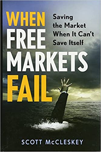 Scott McCleskey - When Free Markets Fail. Saving the Market When It Cant Save Itself