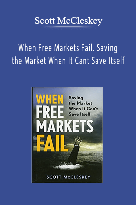 Scott McCleskey - When Free Markets Fail. Saving the Market When It Cant Save Itself