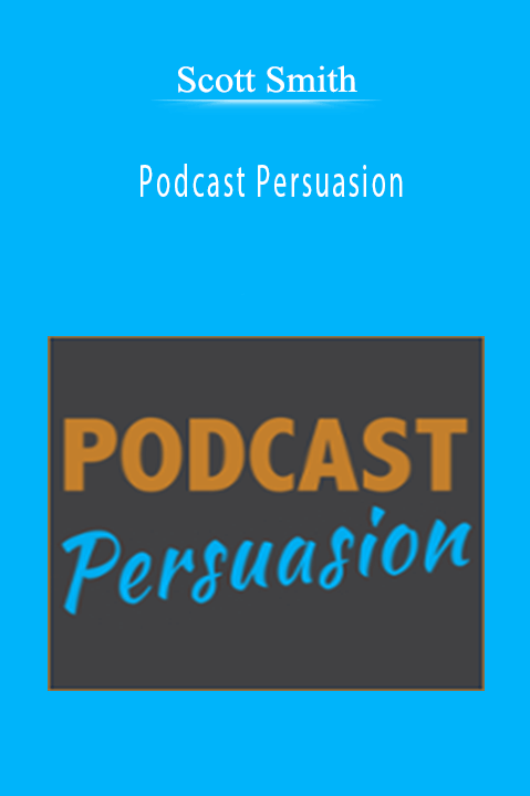 Scott Smith - Podcast Persuasion