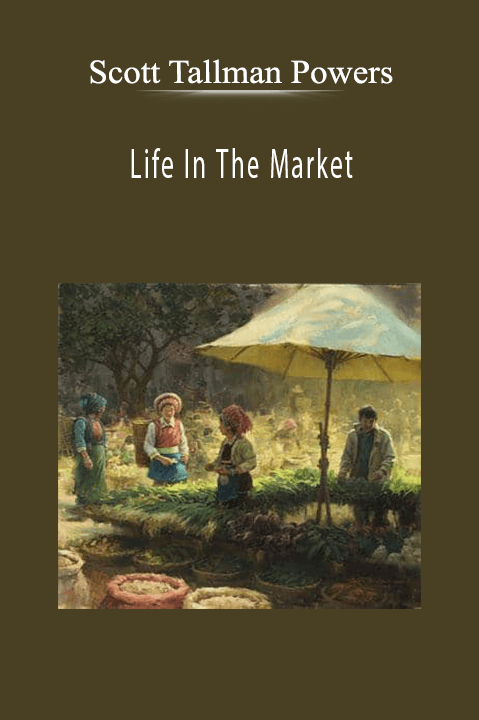 Scott Tallman Powers: Life In The Market