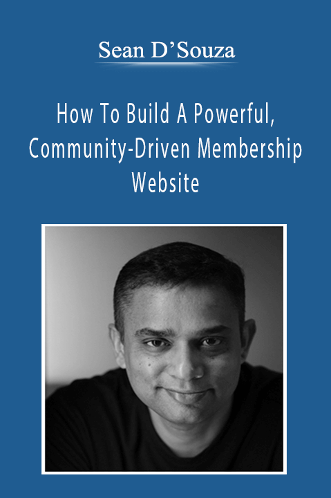 Sean D’Souza - How To Build A Powerful, Community-Driven Membership Website