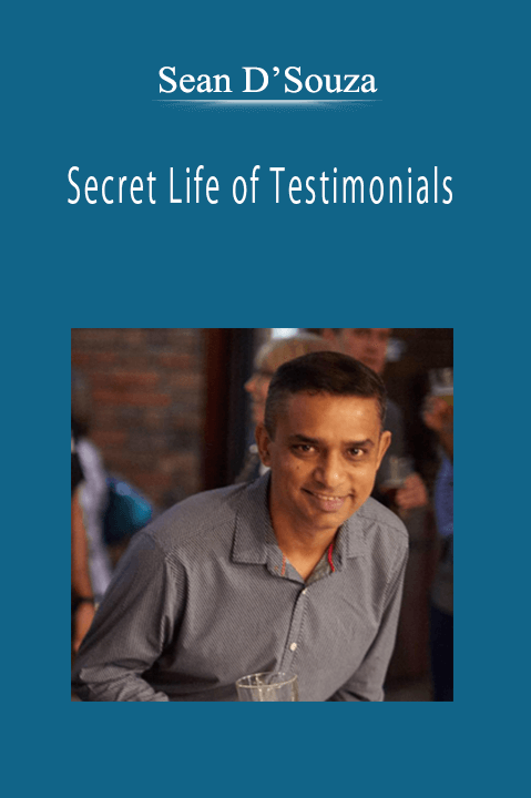 Sean D’Souza - Secret Life of Testimonials: Simple, Powerful Techniques to Get