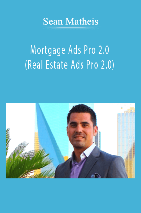 Sean Matheis - Mortgage Ads Pro 2.0 (Real Estate Ads Pro 2.0)