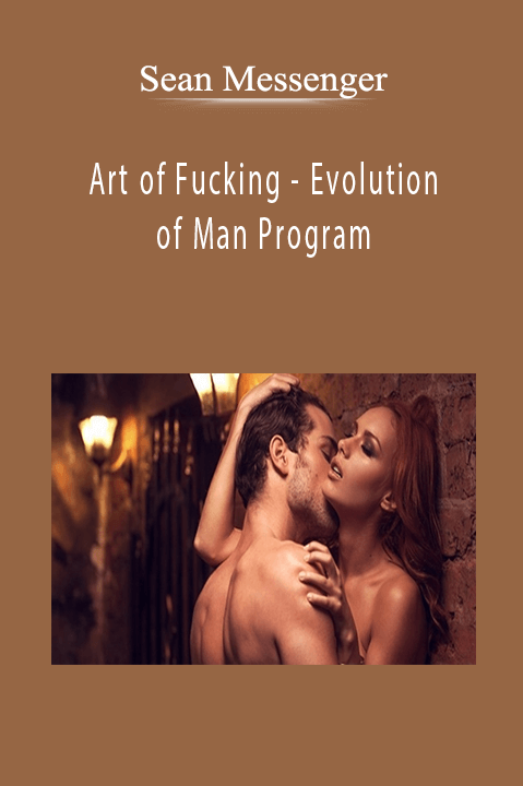 Art of Fucking – Evolution of Man Program – Sean Messenger