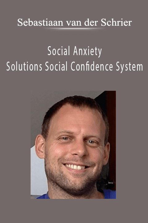 Social Anxiety Solutions Social Confidence System – Sebastiaan van der Schrier