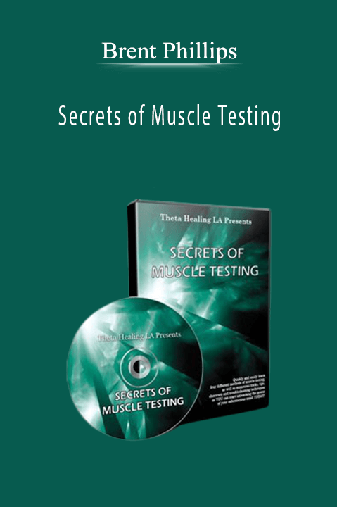 Brent Phillips – Secrets of Muscle Testing