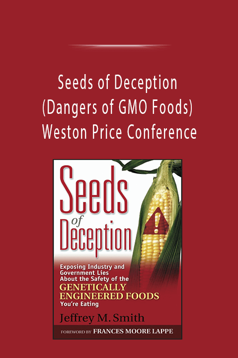 Seeds of Deception (Dangers of GMO Foods) - Weston Price Conference