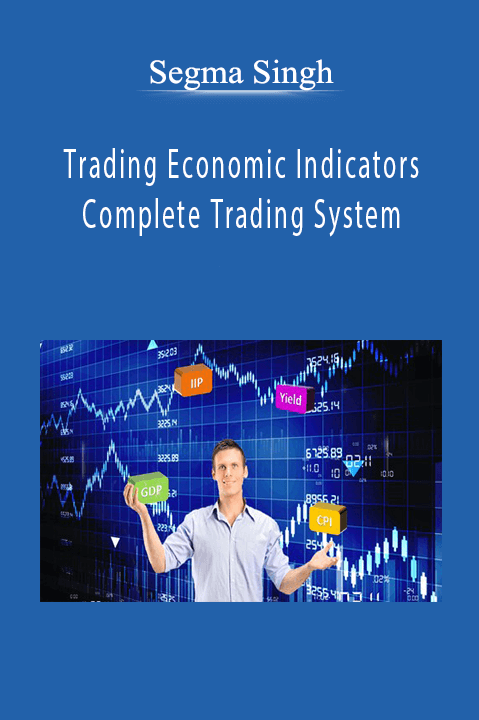 Trading Economic Indicators – Complete Trading System – Segma Singh