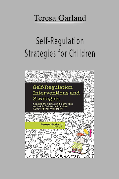 Teresa Garland – Self–Regulation Strategies for Children: Keeping the Body