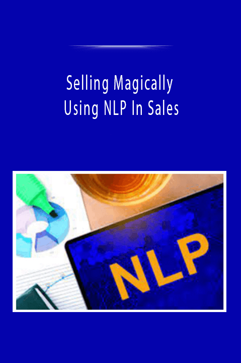 Selling Magically - Using NLP In Sales