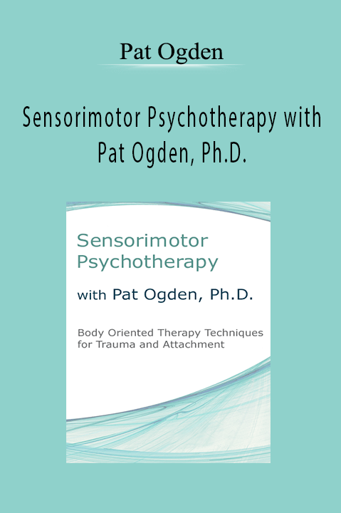 Pat Ogden – Sensorimotor Psychotherapy with Pat Ogden