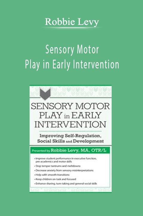 Robbie Levy – Sensory Motor Play in Early Intervention: Improving Self–Regulation