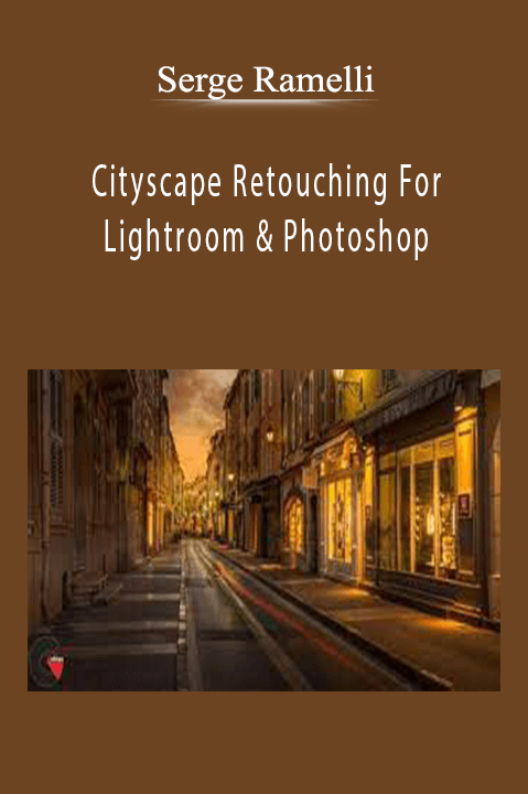 Cityscape Retouching For Lightroom & Photoshop – Serge Ramelli