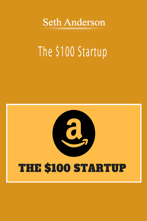 Seth Anderson - The $100 Startup