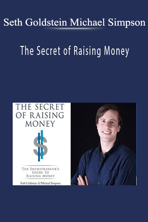 The Secret of Raising Money – Seth Goldstein Michael Simpson