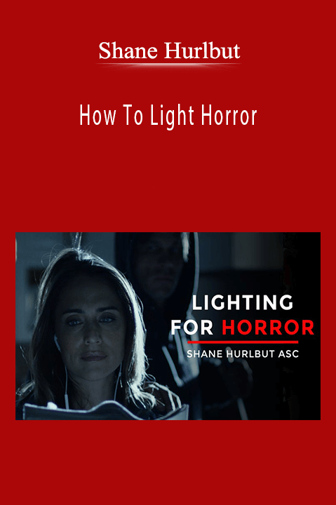 Shane Hurlbut - How To Light Horror