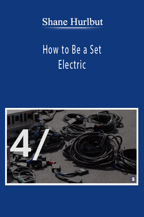 Shane Hurlbut - How to Be a Set Electric