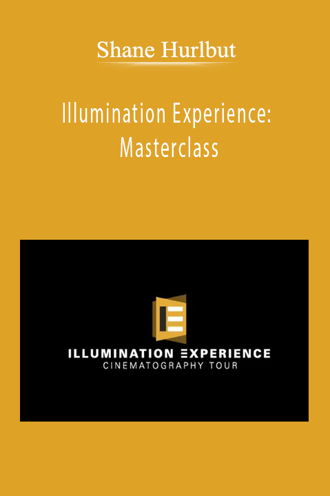 Shane Hurlbut - Illumination Experience: Masterclass