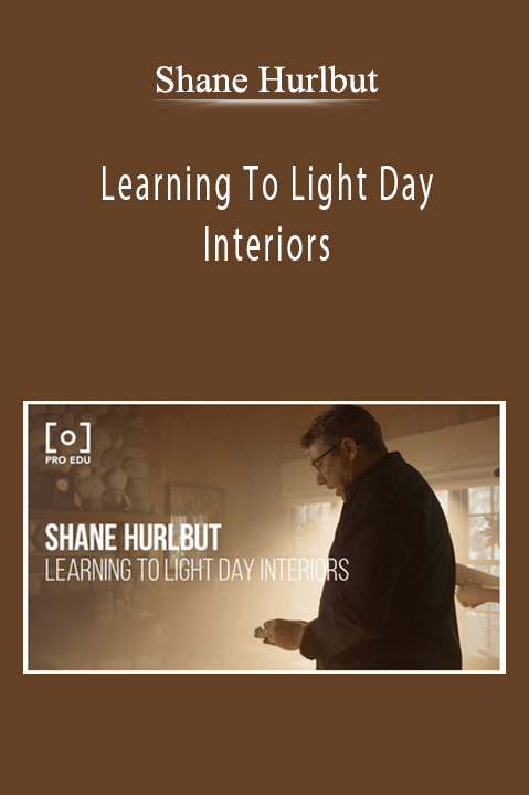 Shane Hurlbut - Learning To Light Day Interiors