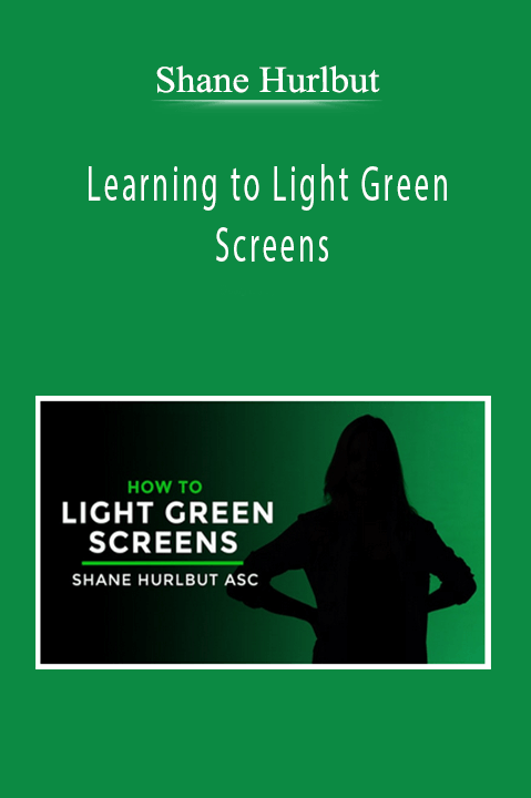 Shane Hurlbut - Learning to Light Green Screens