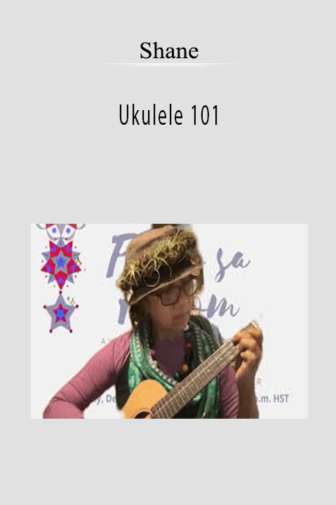 Ukulele 101 – Shane