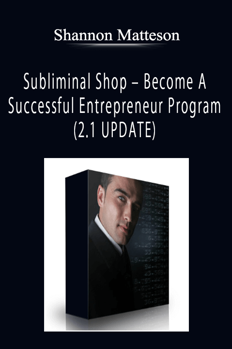 Shannon Matteson - Subliminal Shop - Become A Successful Entrepreneur Program (2.1 UPDATE)