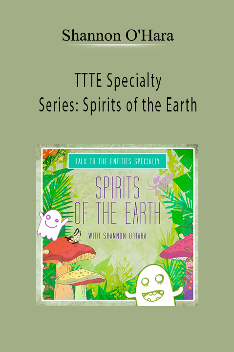 TTTE Specialty Series: Spirits of the Earth – Shannon O'Hara