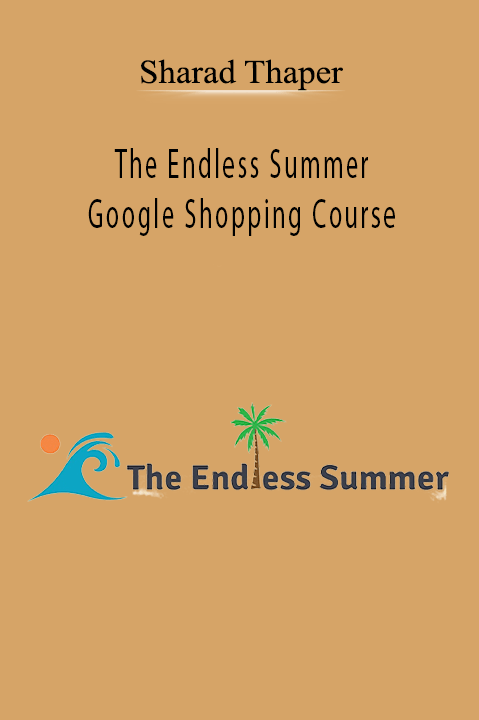 The Endless Summer Google Shopping Course – Sharad Thaper