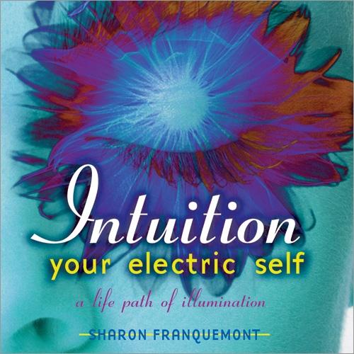 Sharon Franquemont - INTUITION: YOUR ELECTRIC SELF