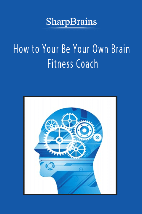 SharpBrains - How to Your Be Your Own Brain Fitness Coach