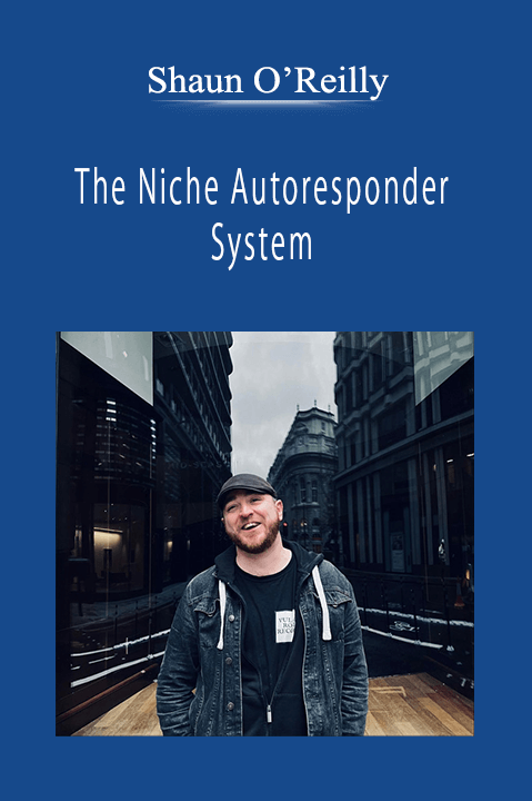 Shaun O’Reilly - The Niche Autoresponder System