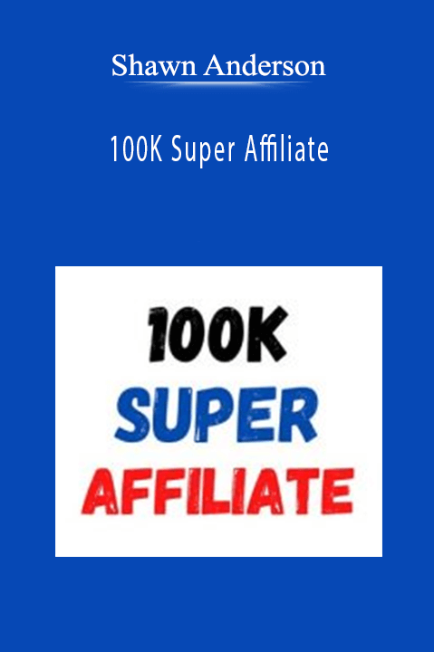 100K Super Affiliate – Shawn Anderson