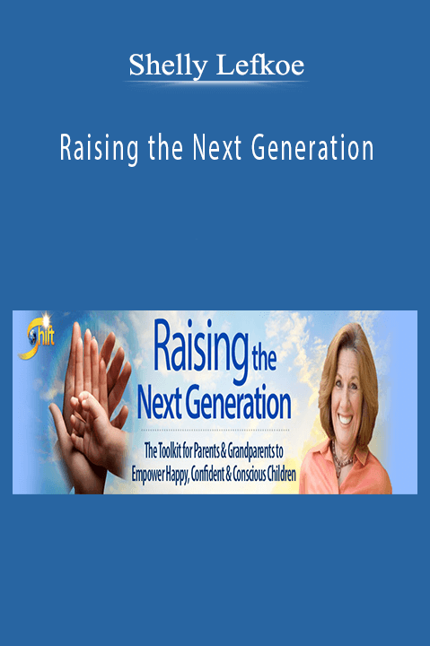 Raising the Next Generation – Shelly Lefkoe