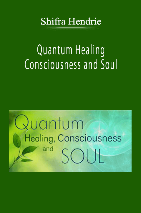 Shifra Hendrie - Quantum Healing - Consciousness and Soul